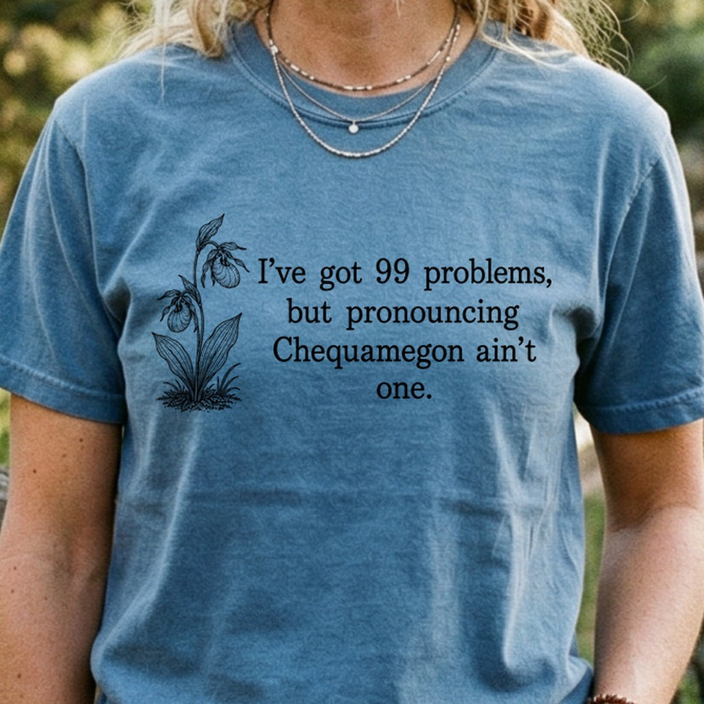 99 Problems Chequamegon Ain't One Cotton T-Shirt