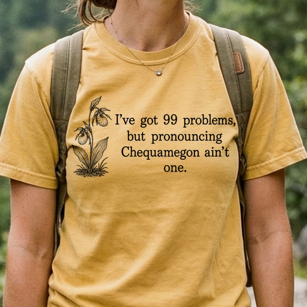 99 Problems Chequamegon Ain't One Cotton T-Shirt