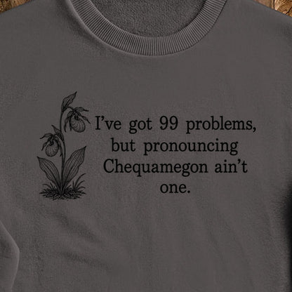 99 Problems Chequamegon Ain't One Crewneck Sweatshirt