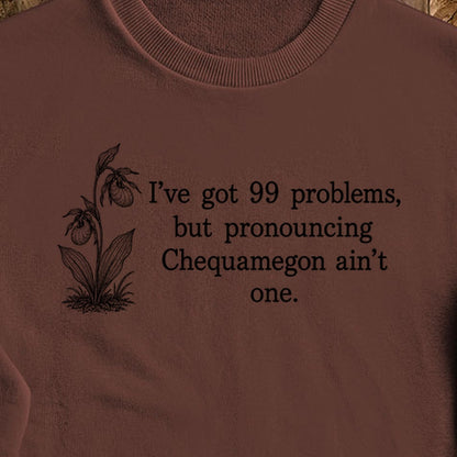 99 Problems Chequamegon Ain't One Crewneck Sweatshirt