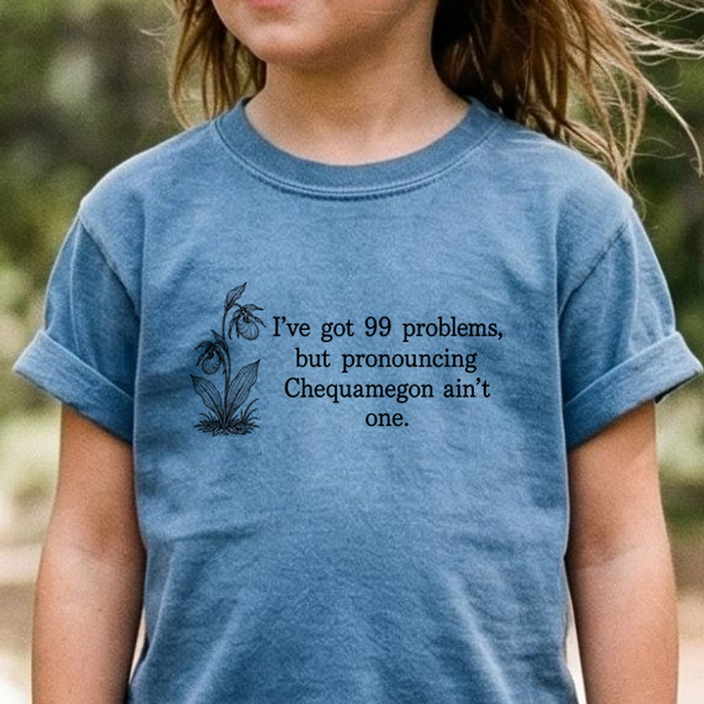 99 Problems Chequamegon Ain't One Kids Cotton T-Shirt