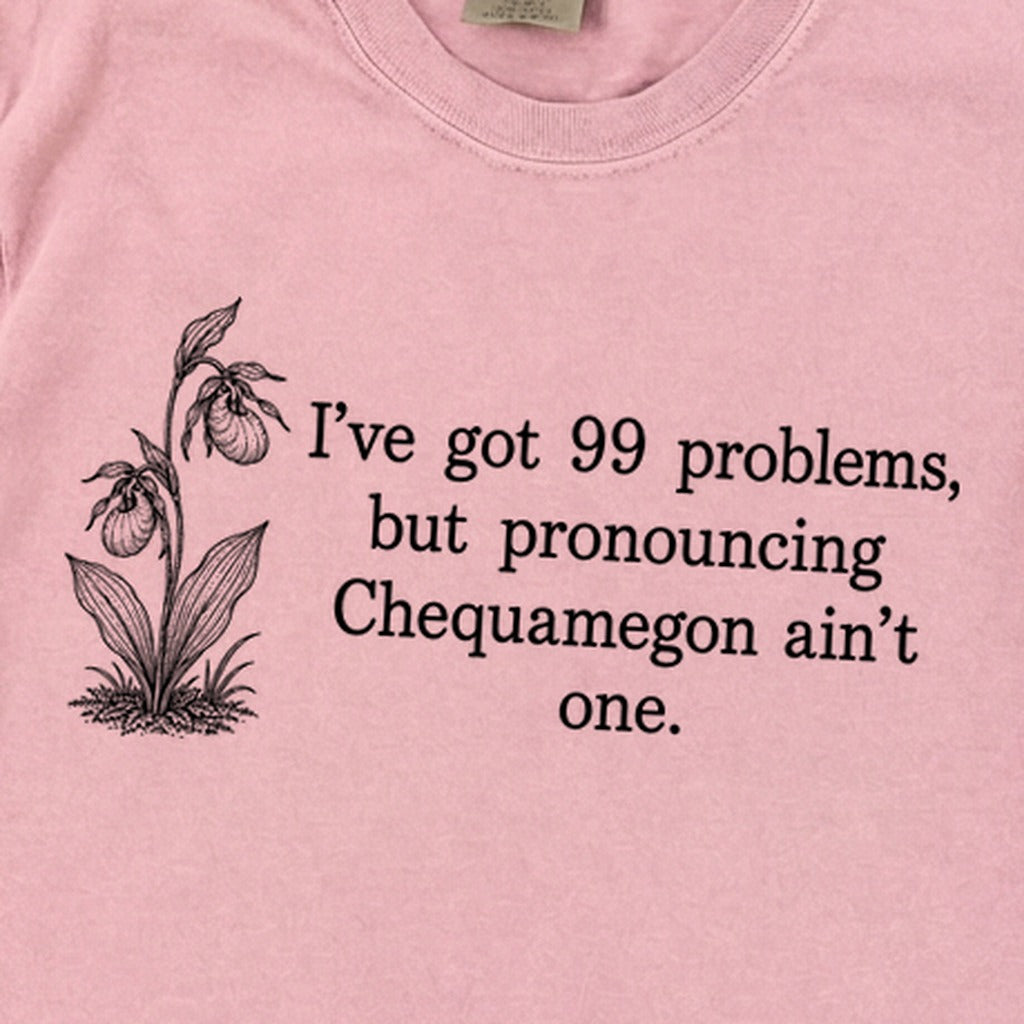 99 Problems Chequamegon Ain't One Premium Long Sleeve