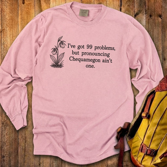 99 Problems Chequamegon Ain't One Premium Long Sleeve