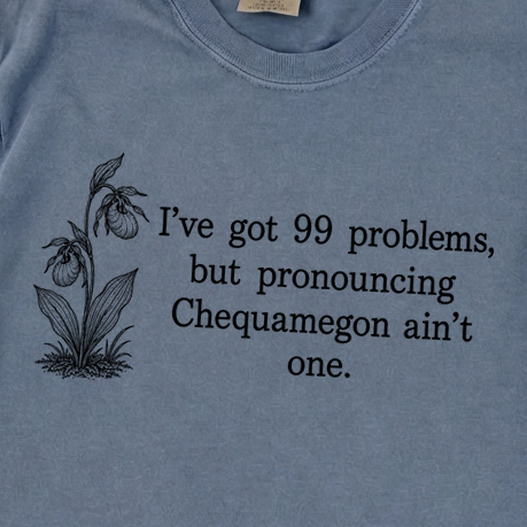 99 Problems Chequamegon Ain't One Premium Long Sleeve