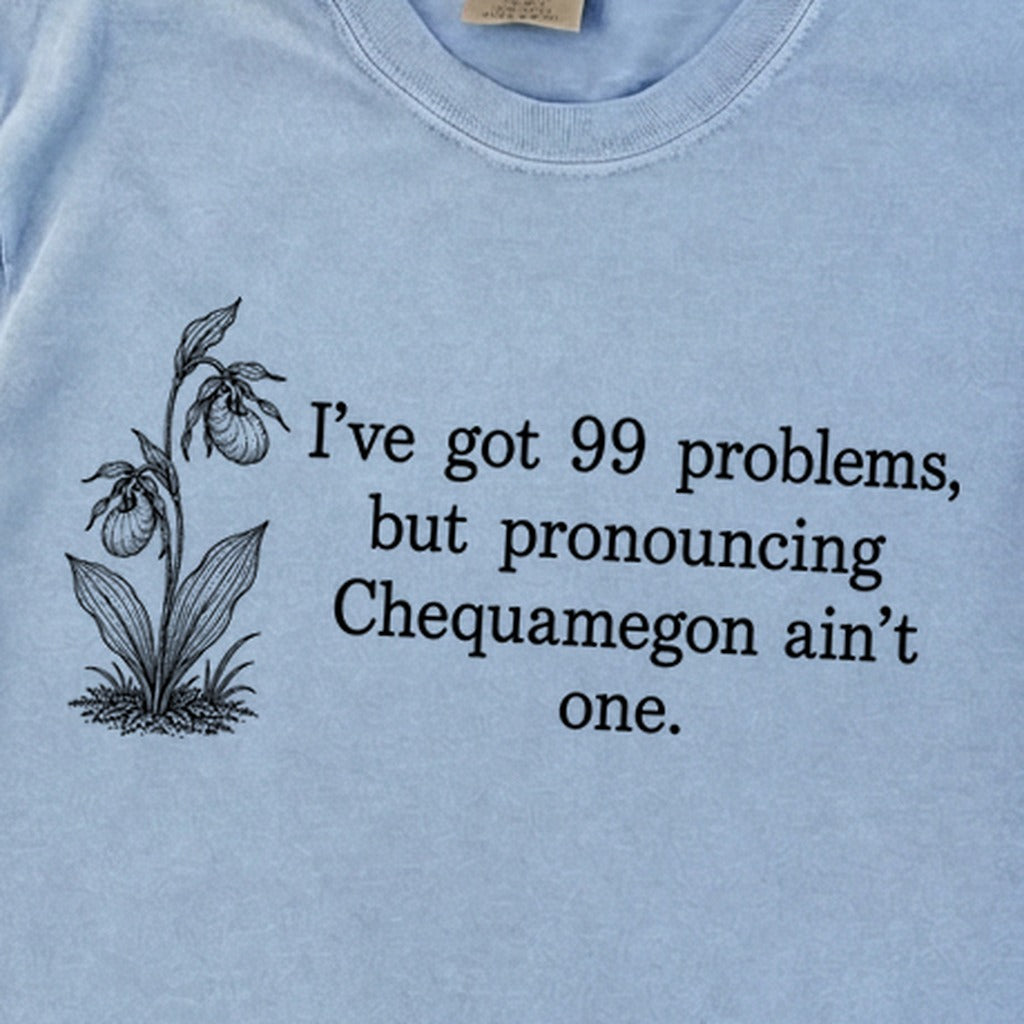 99 Problems Chequamegon Ain't One Premium Long Sleeve