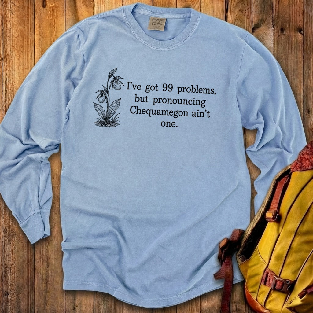 99 Problems Chequamegon Ain't One Premium Long Sleeve