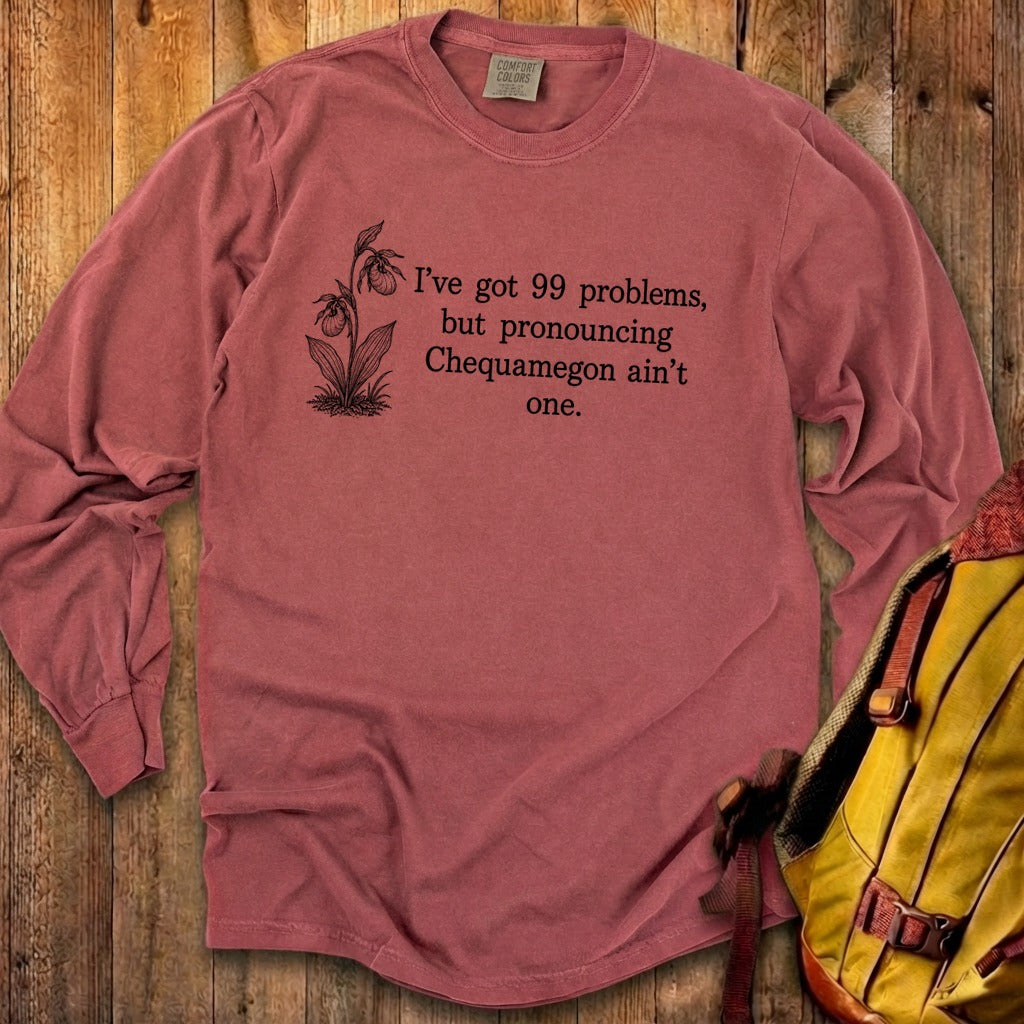 99 Problems Chequamegon Ain't One Premium Long Sleeve