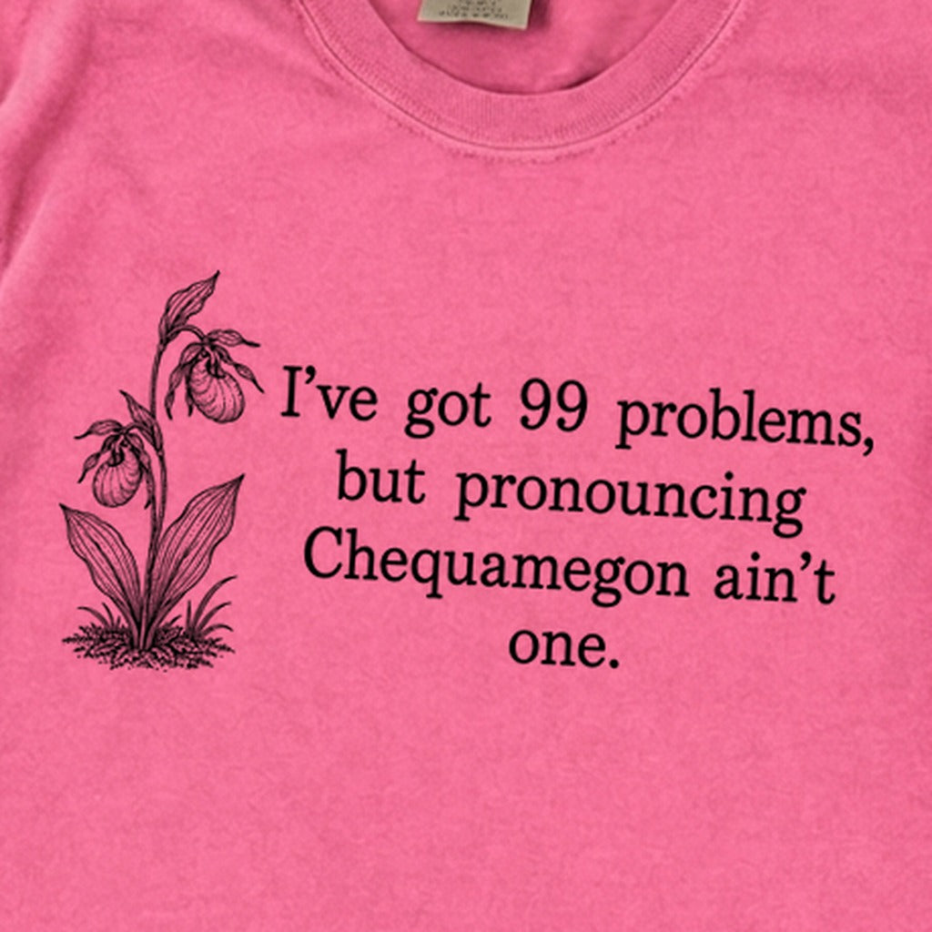 99 Problems Chequamegon Ain't One Premium Long Sleeve