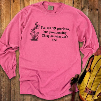 99 Problems Chequamegon Ain't One Premium Long Sleeve