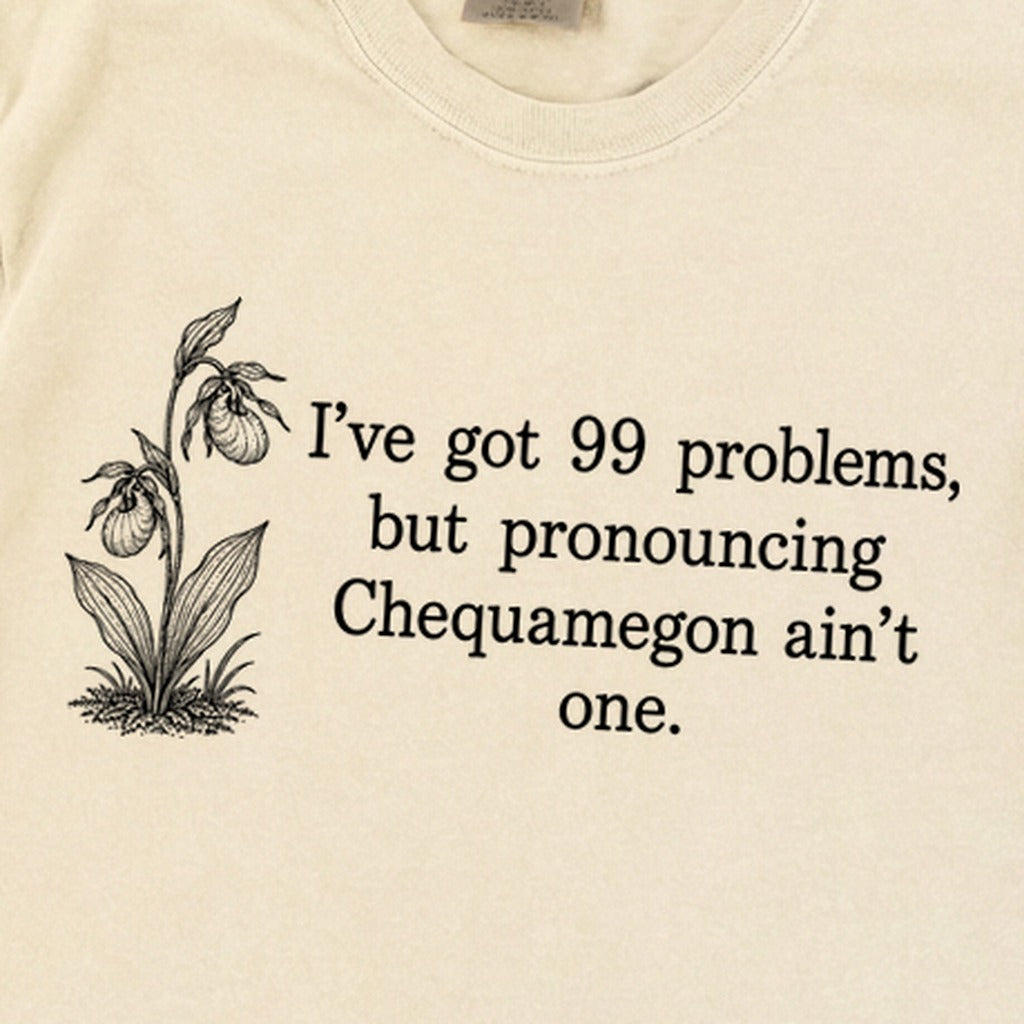99 Problems Chequamegon Ain't One Premium Long Sleeve