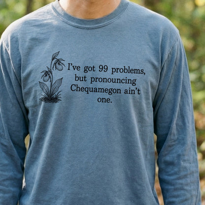 99 Problems Chequamegon Ain't One Premium Long Sleeve