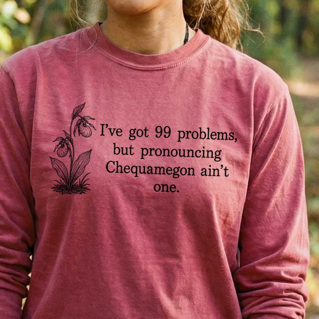 99 Problems Chequamegon Ain't One Premium Long Sleeve