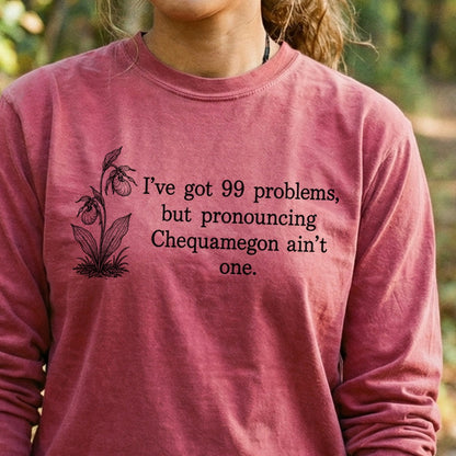 99 Problems Chequamegon Ain't One Premium Long Sleeve