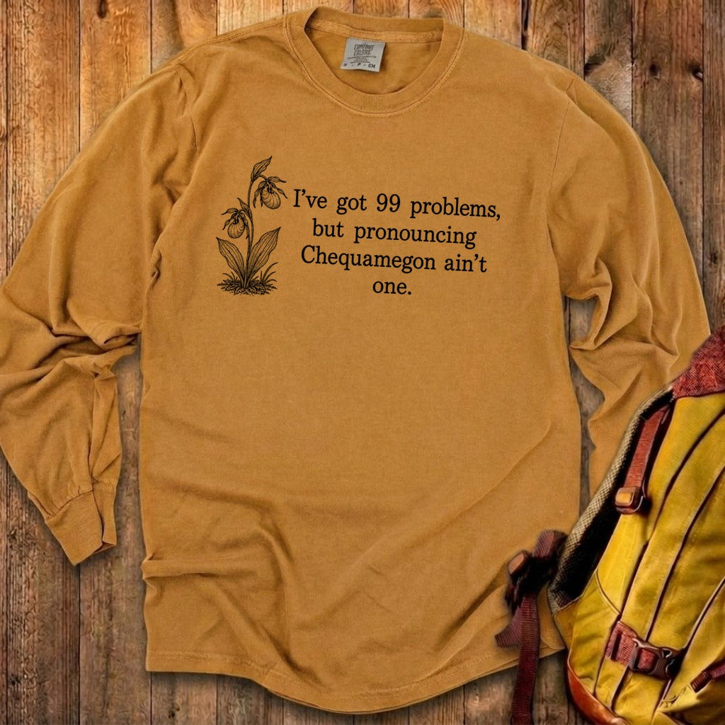 99 Problems Chequamegon Ain't One Premium Long Sleeve