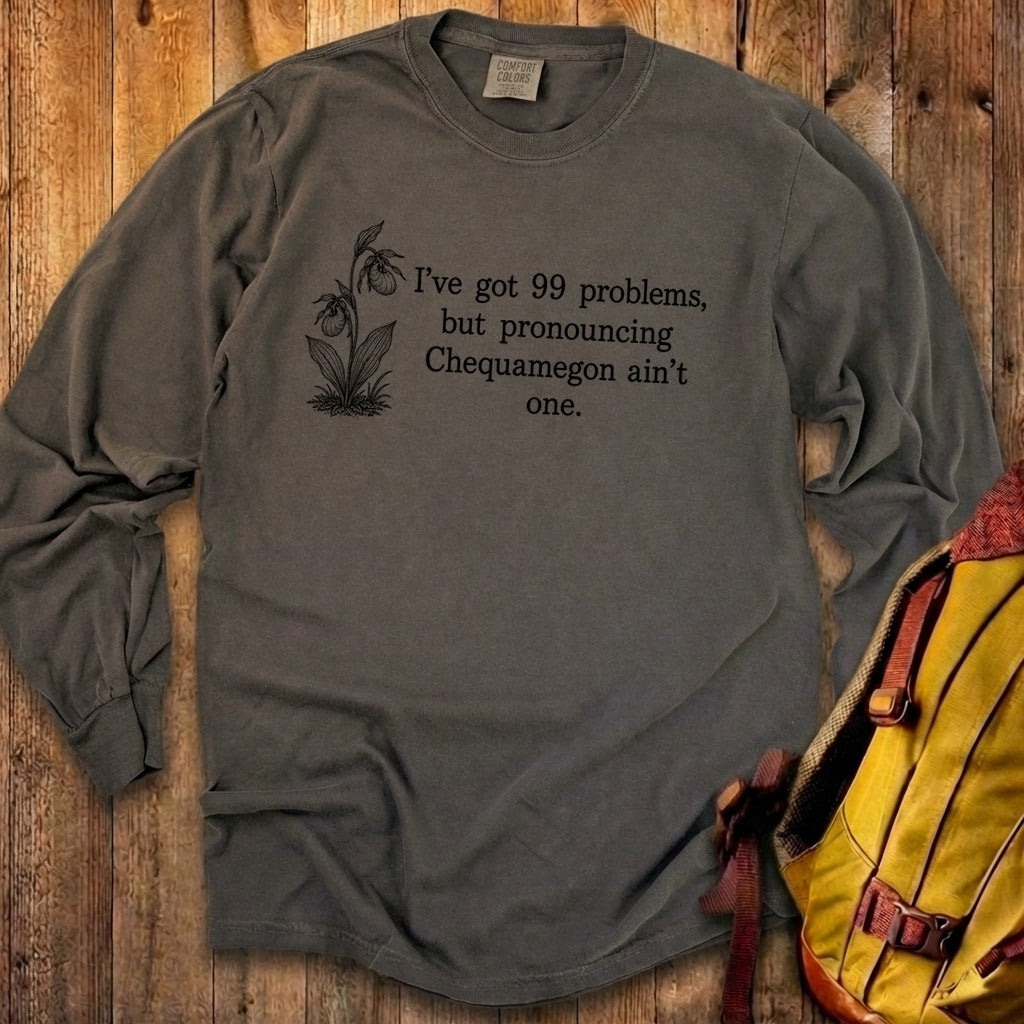 99 Problems Chequamegon Ain't One Premium Long Sleeve