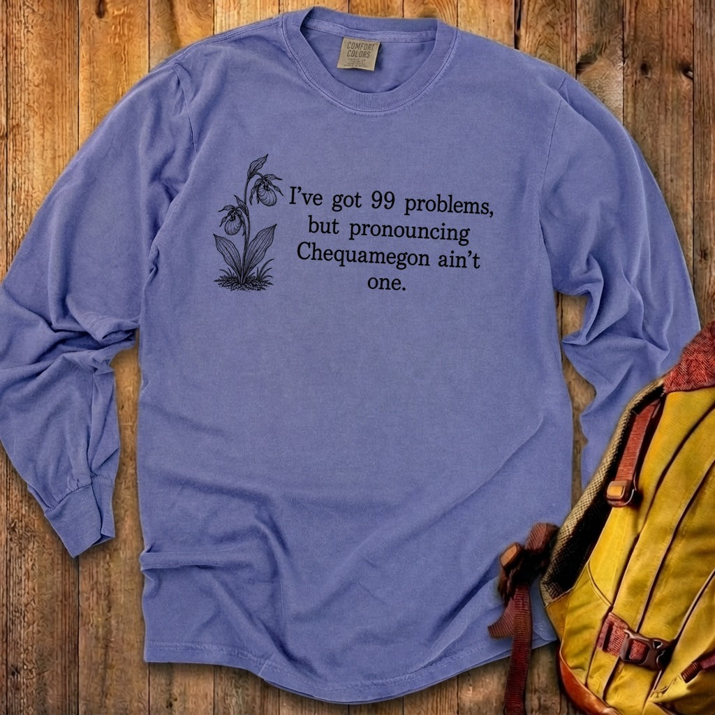 99 Problems Chequamegon Ain't One Premium Long Sleeve