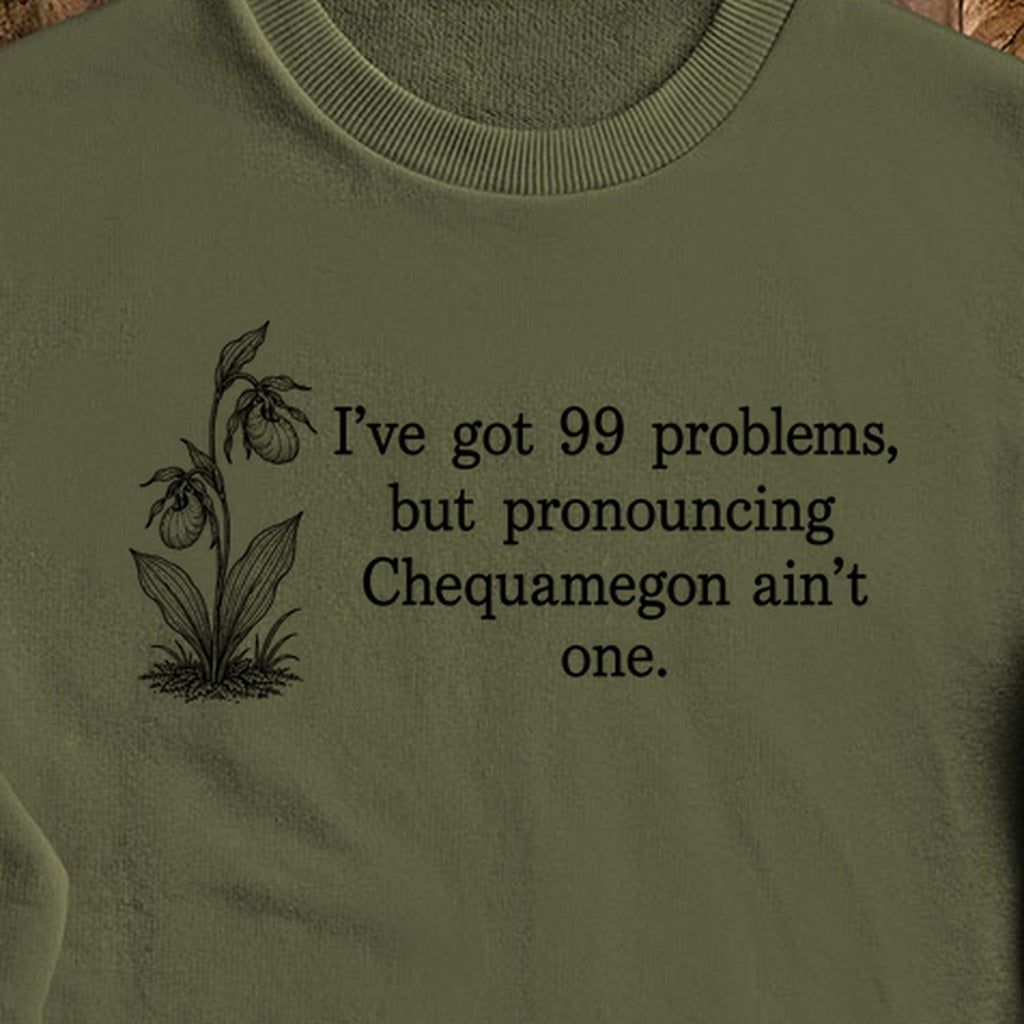 99 Problems Chequamegon Ain't One Crewneck Sweatshirt