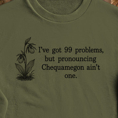 99 Problems Chequamegon Ain't One Crewneck Sweatshirt