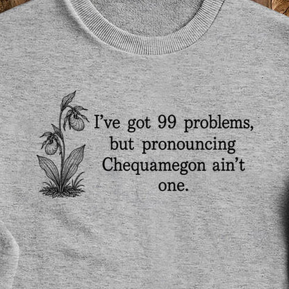 99 Problems Chequamegon Ain't One Crewneck Sweatshirt