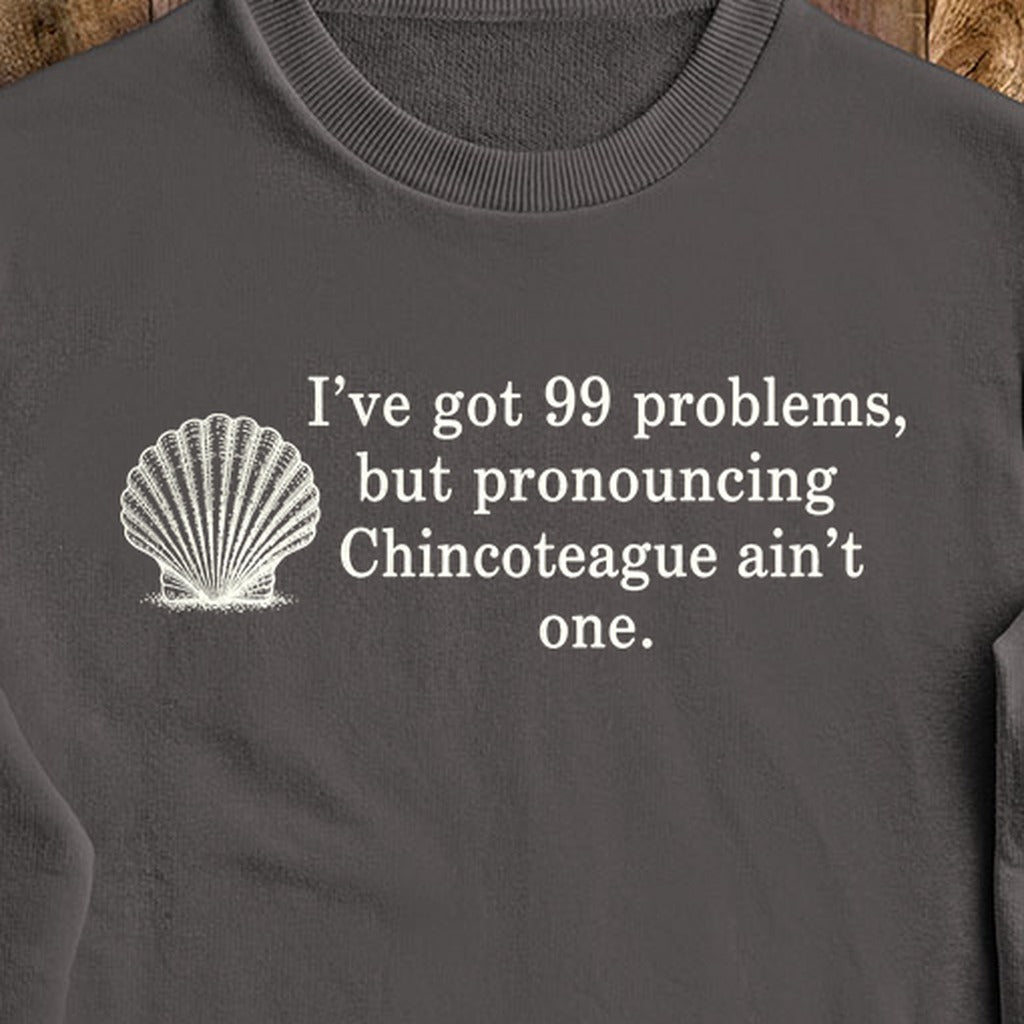 99 Problems Chincoteague Ain't One Crewneck Sweatshirt