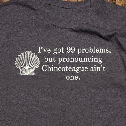 99 Problems Chincoteague Ain't One T-Shirt