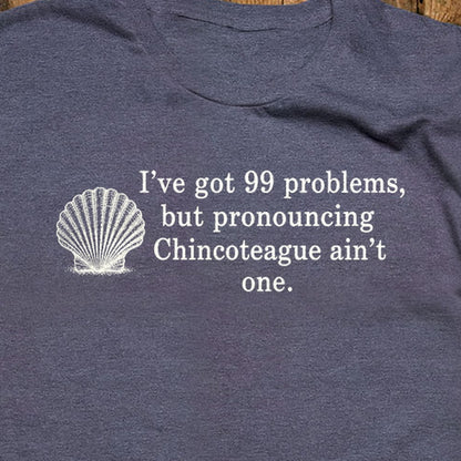 99 Problems Chincoteague Ain't One T-Shirt