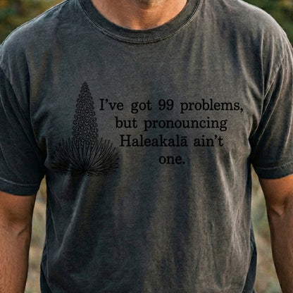 99 Problems Haleakala Ain't One Cotton T-Shirt