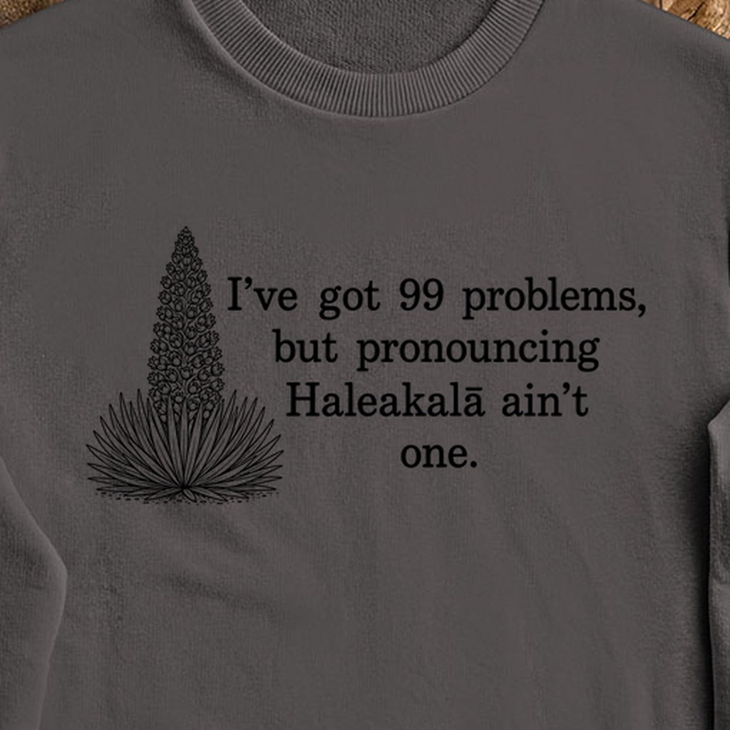 99 Problems Haleakala Ain't One Crewneck Sweatshirt