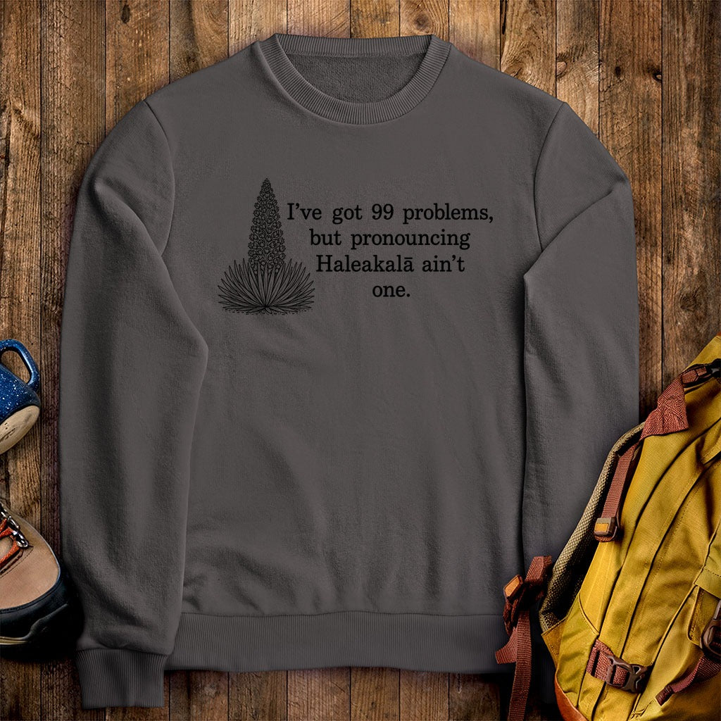 99 Problems Haleakala Ain't One Crewneck Sweatshirt