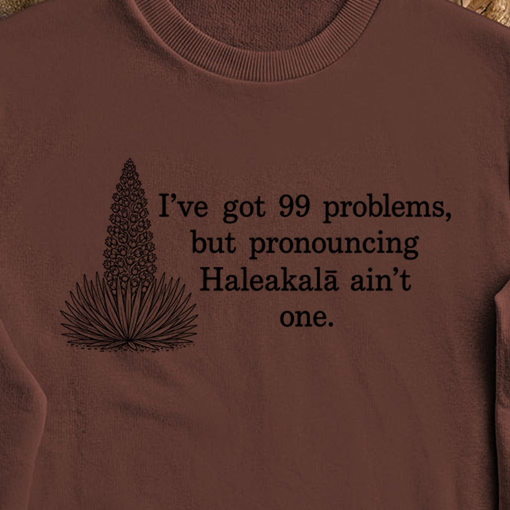 99 Problems Haleakala Ain't One Crewneck Sweatshirt
