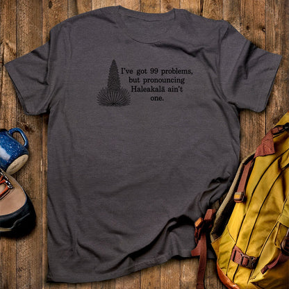 99 Problems Haleakala Ain't One T-Shirt