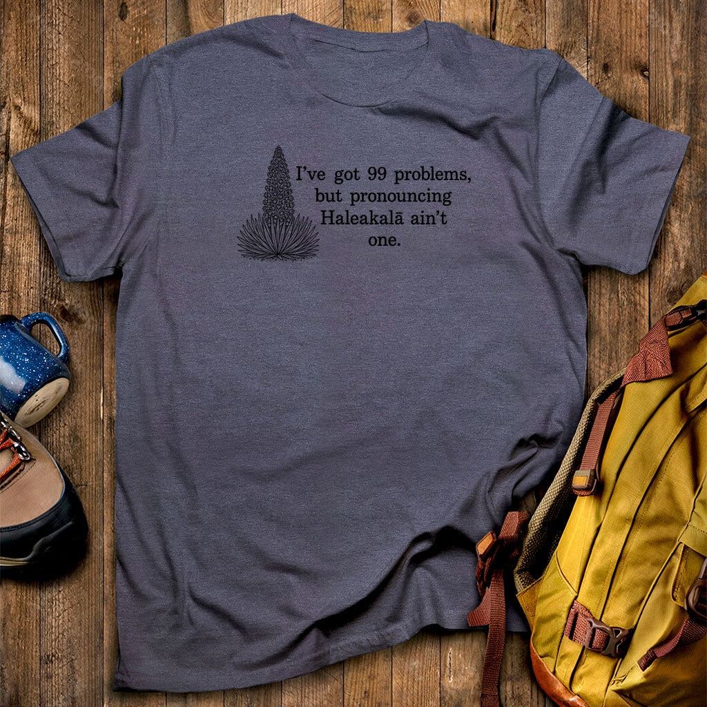 99 Problems Haleakala Ain't One T-Shirt