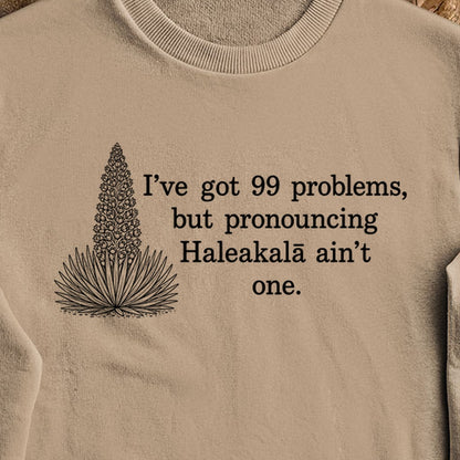 99 Problems Haleakala Ain't One Crewneck Sweatshirt