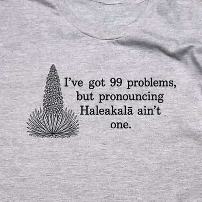 99 Problems Haleakala Ain't One T-Shirt