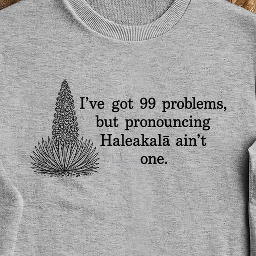 99 Problems Haleakala Ain't One Crewneck Sweatshirt
