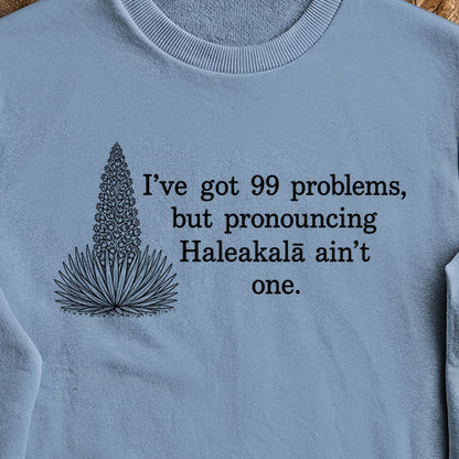 99 Problems Haleakala Ain't One Crewneck Sweatshirt