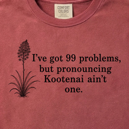 99 Problems Kootenai Ain't One Cotton T-Shirt