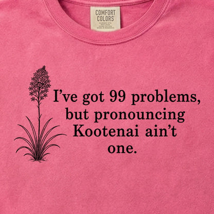 99 Problems Kootenai Ain't One Cotton T-Shirt