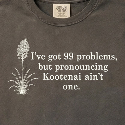 99 Problems Kootenai Ain't One Cotton T-Shirt