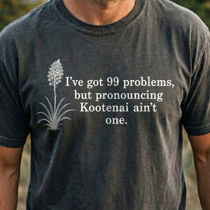 99 Problems Kootenai Ain't One Cotton T-Shirt