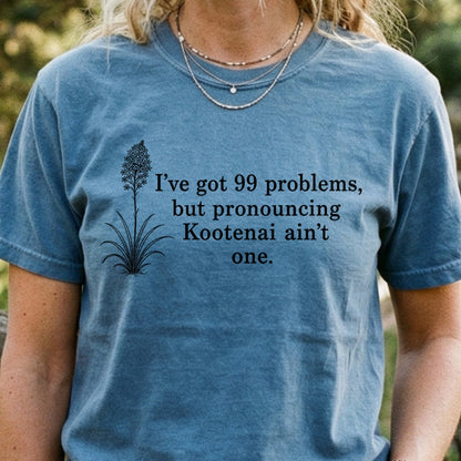99 Problems Kootenai Ain't One Cotton T-Shirt