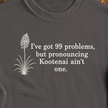 99 Problems Kootenai Ain't One Crewneck Sweatshirt