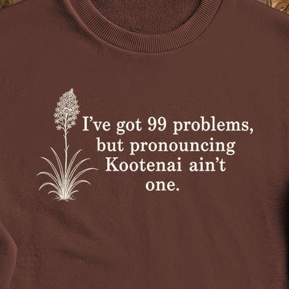 99 Problems Kootenai Ain't One Crewneck Sweatshirt