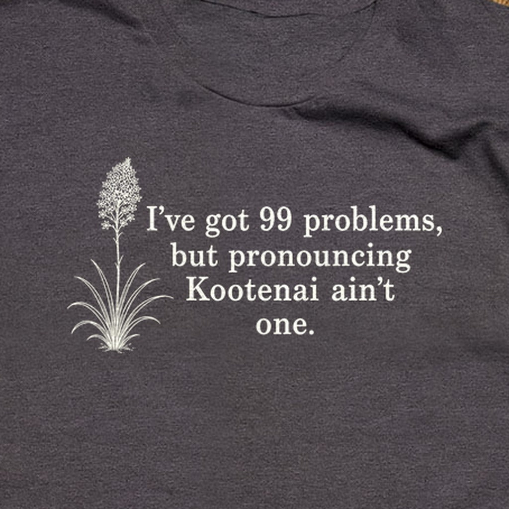 99 Problems Kootenai Ain't One T-Shirt