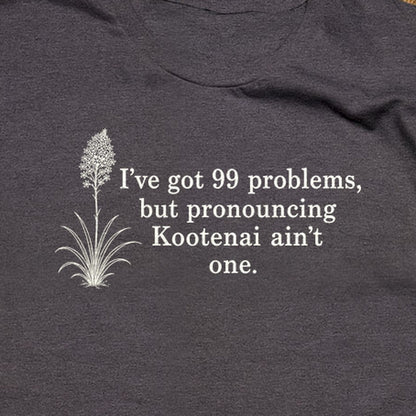 99 Problems Kootenai Ain't One T-Shirt