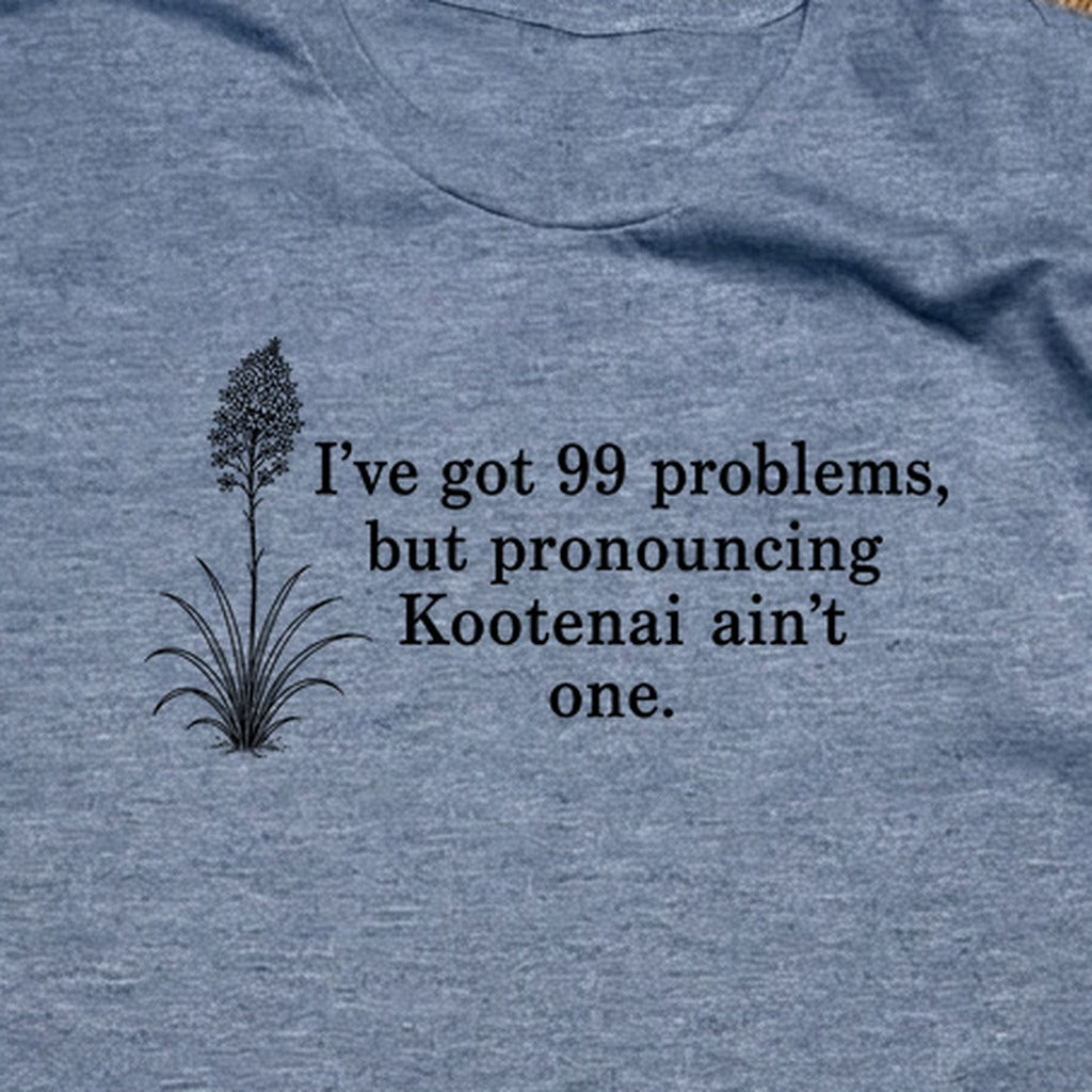 99 Problems Kootenai Ain't One T-Shirt