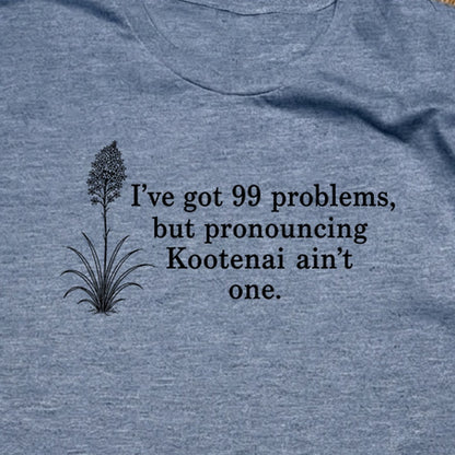 99 Problems Kootenai Ain't One T-Shirt