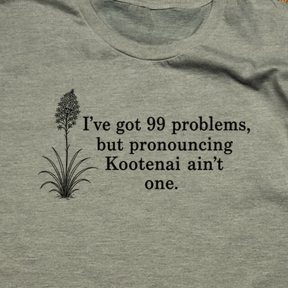 99 Problems Kootenai Ain't One T-Shirt