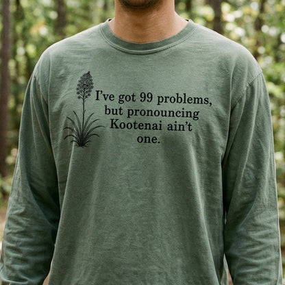 99 Problems Kootenai Ain't One Premium Long Sleeve