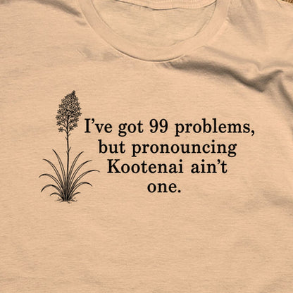 99 Problems Kootenai Ain't One T-Shirt